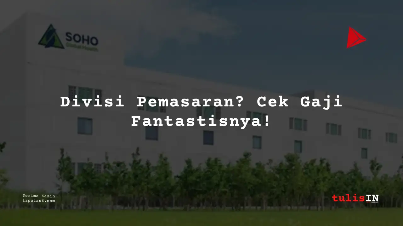 Berapa Gaji Kepala Divisi Pemasaran PT Soho Farmasi Industri 2025?