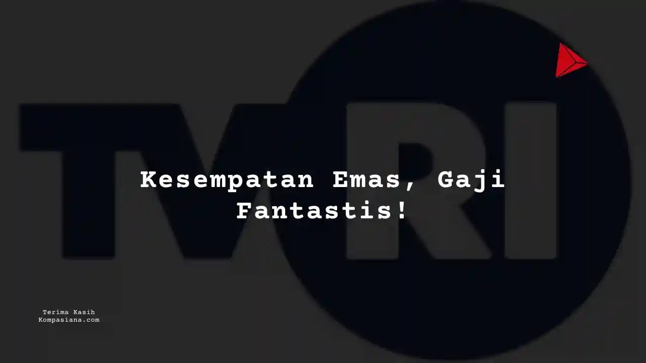 Berapa Gaji Kepala Divisi Pemberitaan TVRI 2025?