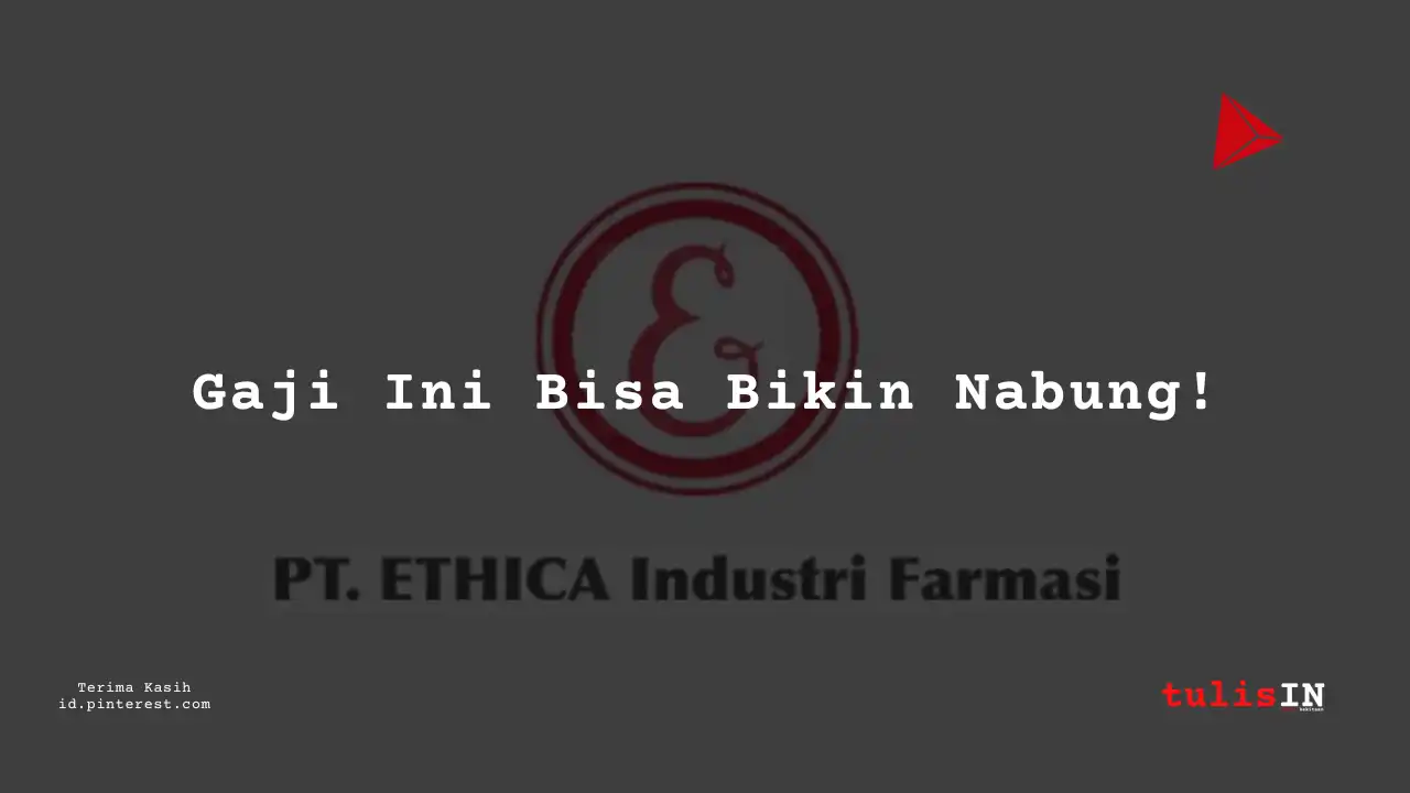 Berapa Gaji Legal Counsel PT Ethica Industri Farmasi Tahun 2024?