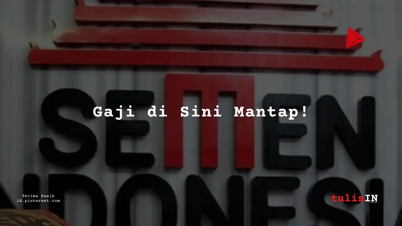 Berapa Gaji Listrik PT Sement Indonesia Tahun 2023?