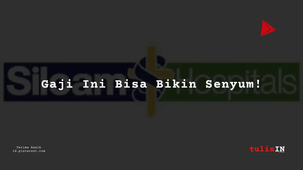 Berapa Gaji Logistics Supervisor RS Siloam Tahun 2024?