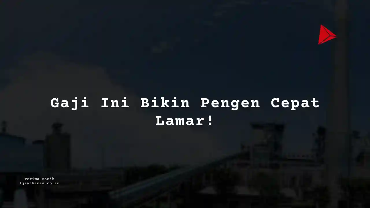 Berapa Gaji Logistik & Transportasi Pabrik Kertas Tjiwi Kimia 2025?