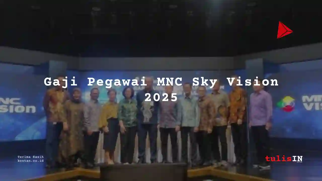 Berapa Gaji MNC Sky Vision 2025?