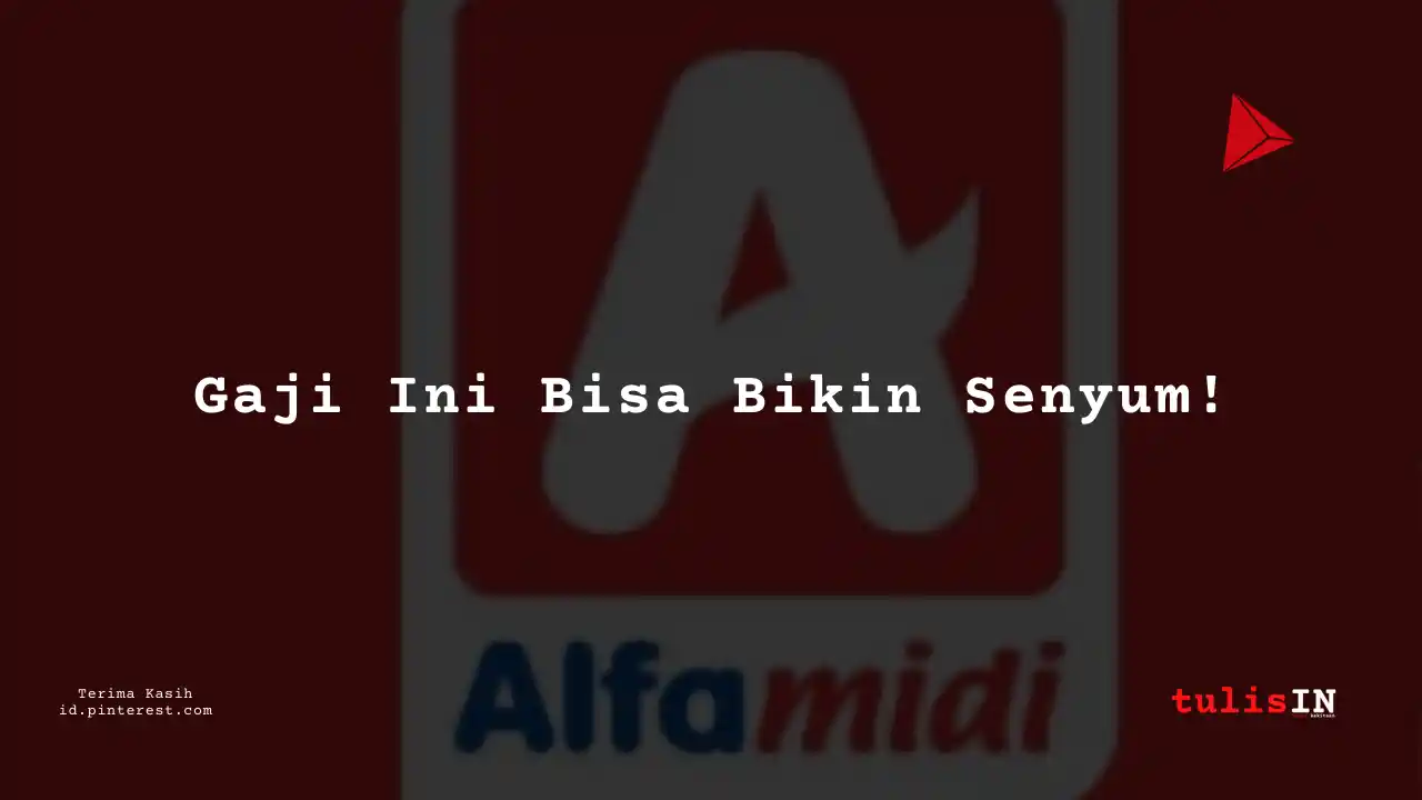 Berapa Gaji Maintenance Alfamidi Tahun 2023?