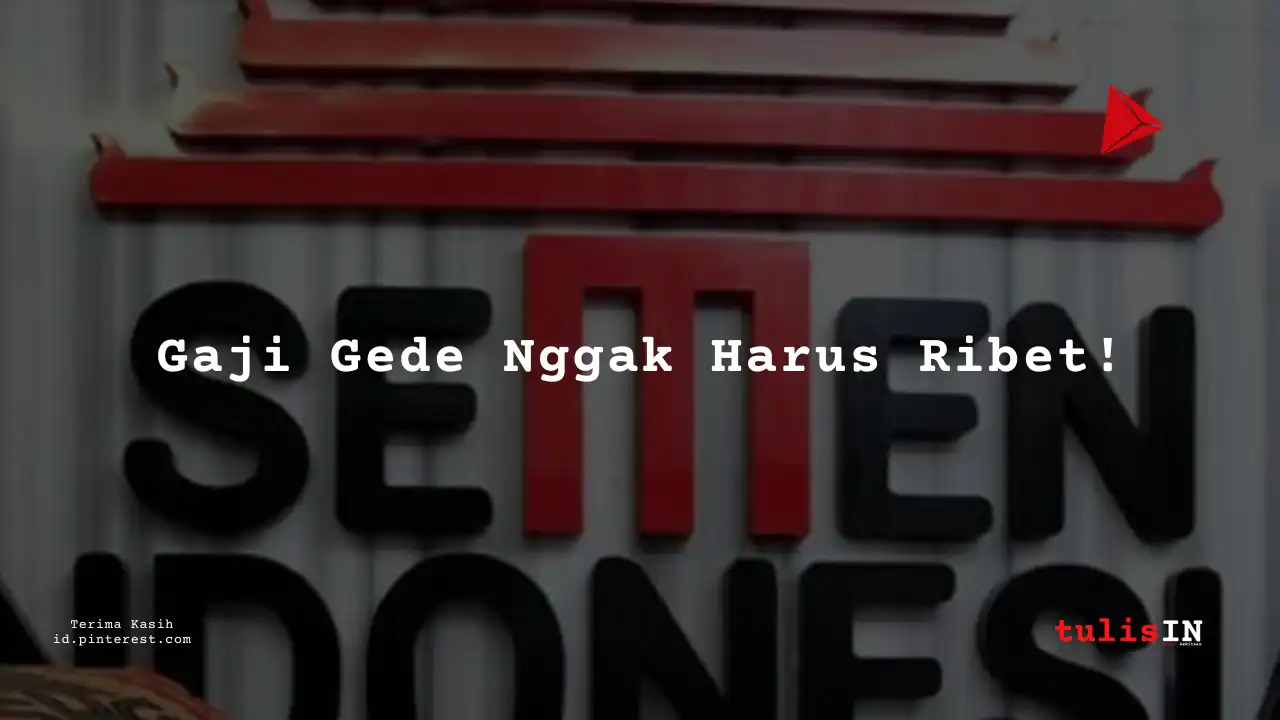 Berapa Gaji Maintenance PT Sement Indonesia Tahun 2023?