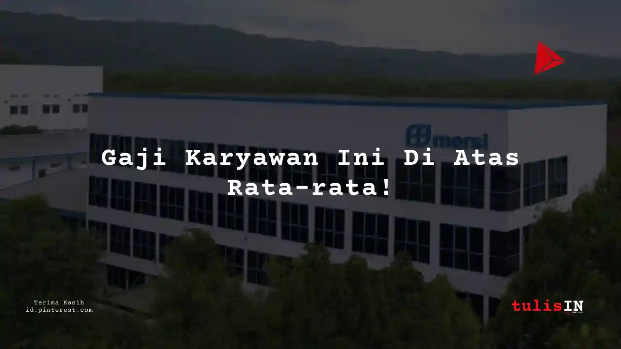 Berapa Gaji Maintenance Supervisor PT Mersifarma Tirmaku Mercusana Tahun 2024?