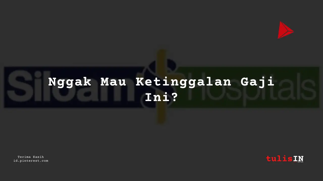 Berapa Gaji Manajer Layanan Pasien RS Siloam Tahun 2024?