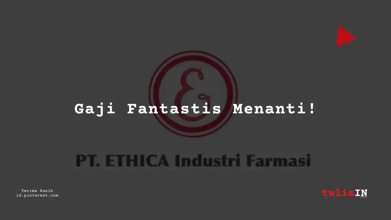 Berapa Gaji Manajer Produksi PT Ethica Industri Farmasi Tahun 2024?