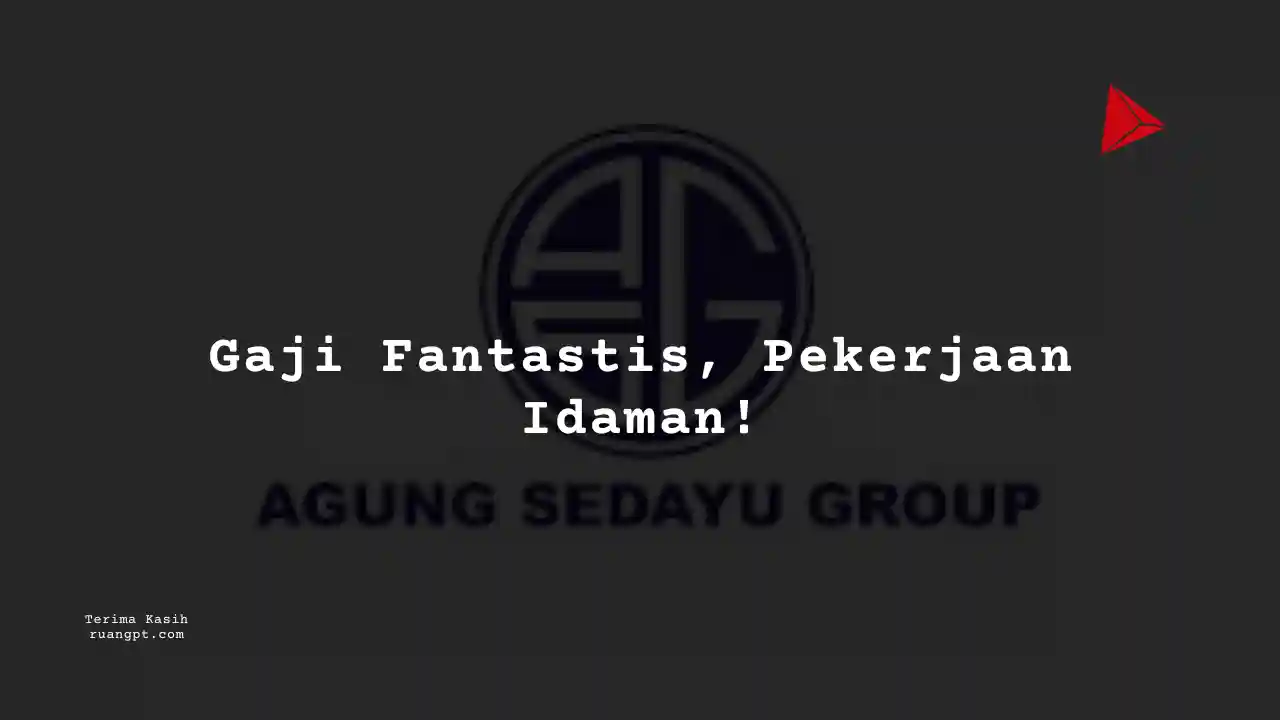 Berapa Gaji Manufaktur Agung Sedayu Group 2024?