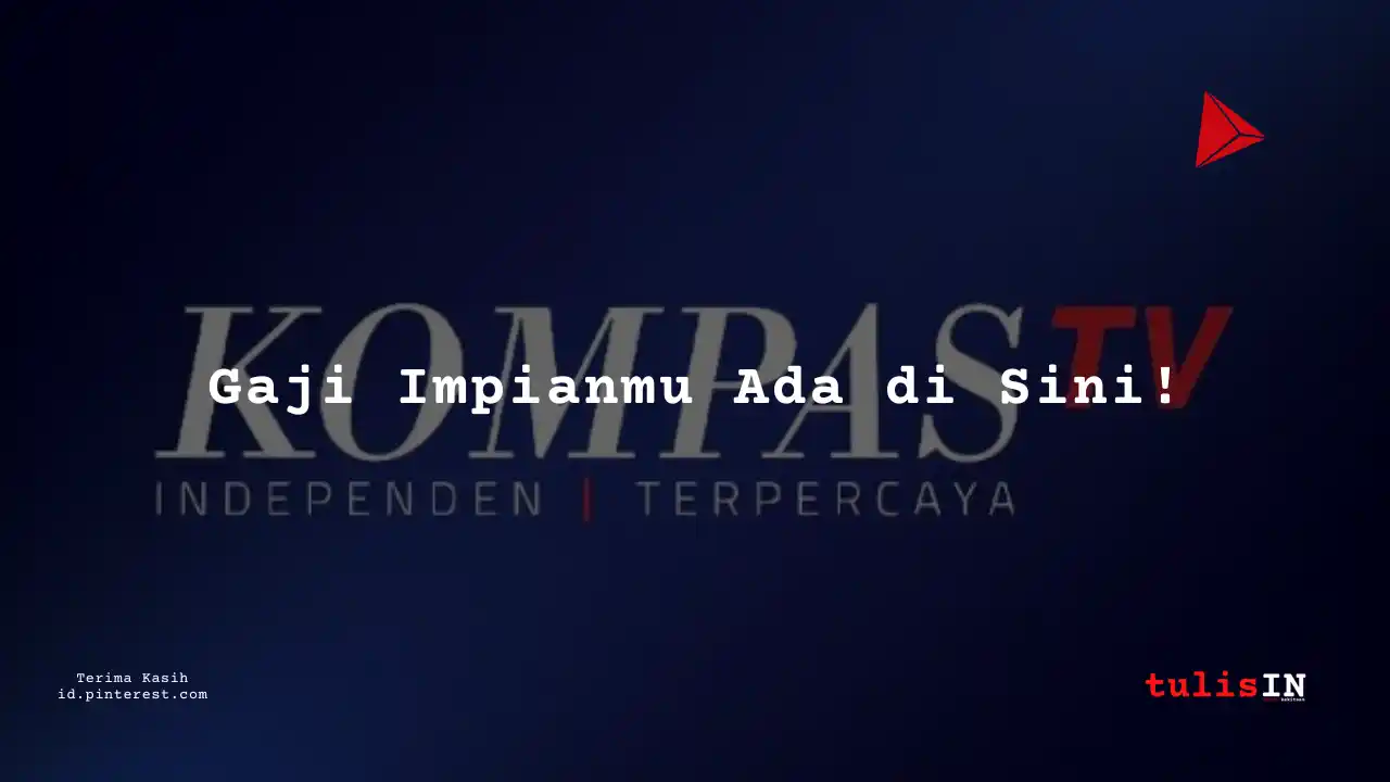 Berapa Gaji Marketing Kompas TV Tahun 2025?