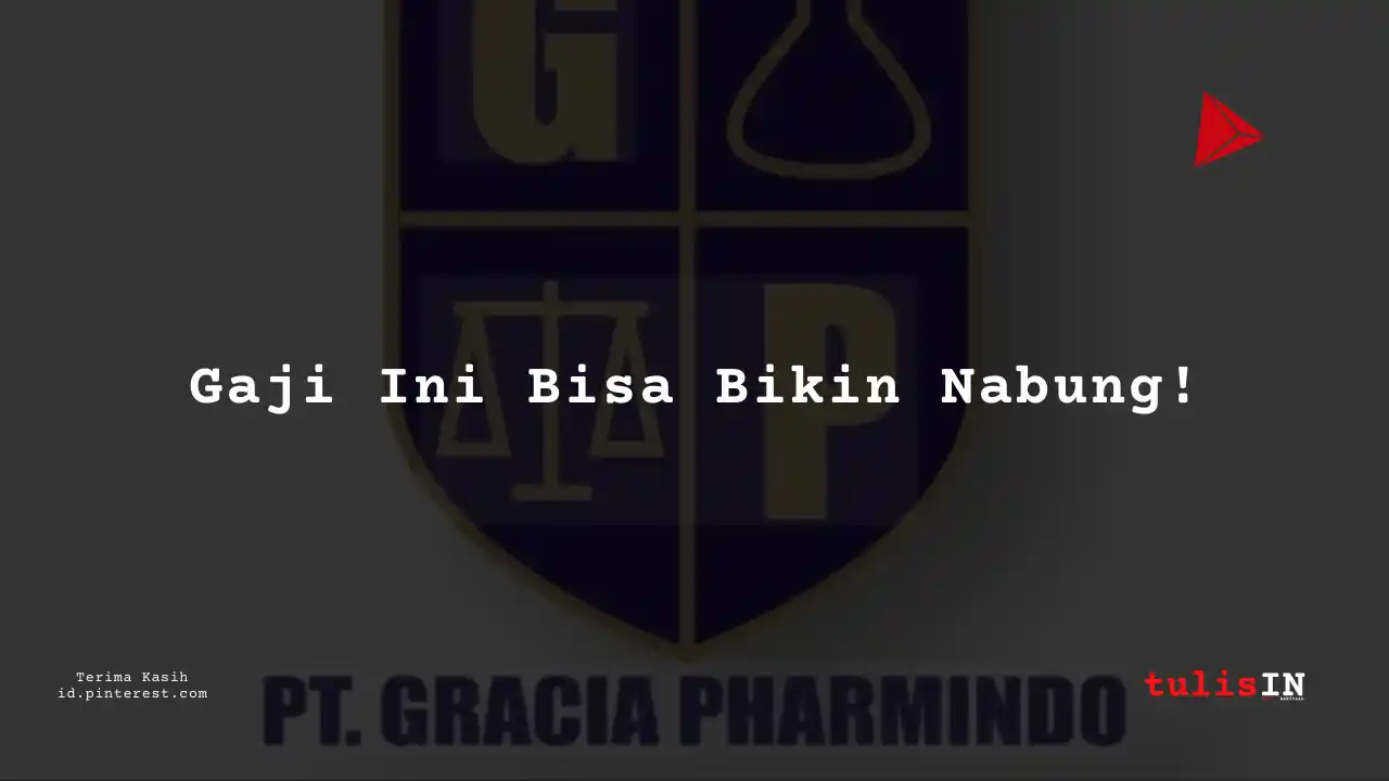 Berapa Gaji Marketing PT Gracia Pharmindo Tahun 2024?