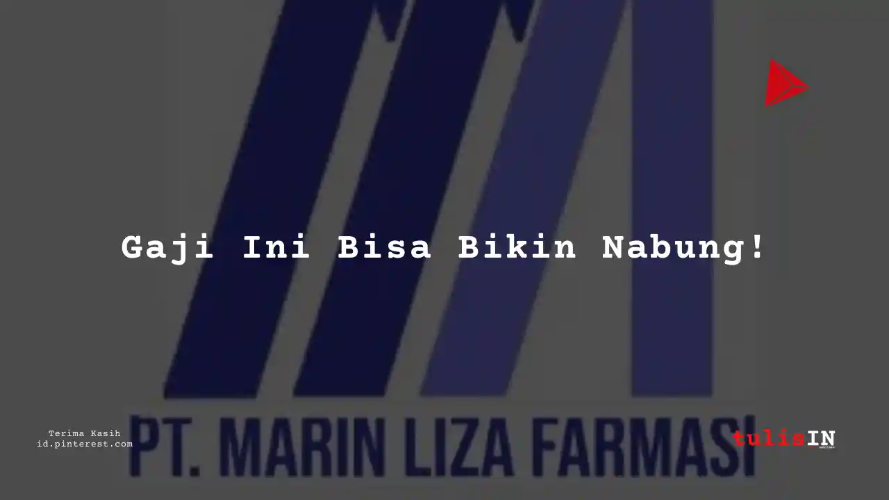 Berapa Gaji Marketing PT Marin Liza Farmasi Tahun 2023?