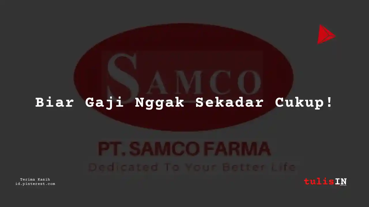 Berapa Gaji Marketing PT Samco Farma Tahun 2024?