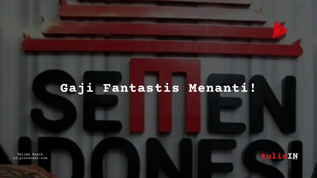 Berapa Gaji Marketing PT Sement Indonesia Tahun 2023?