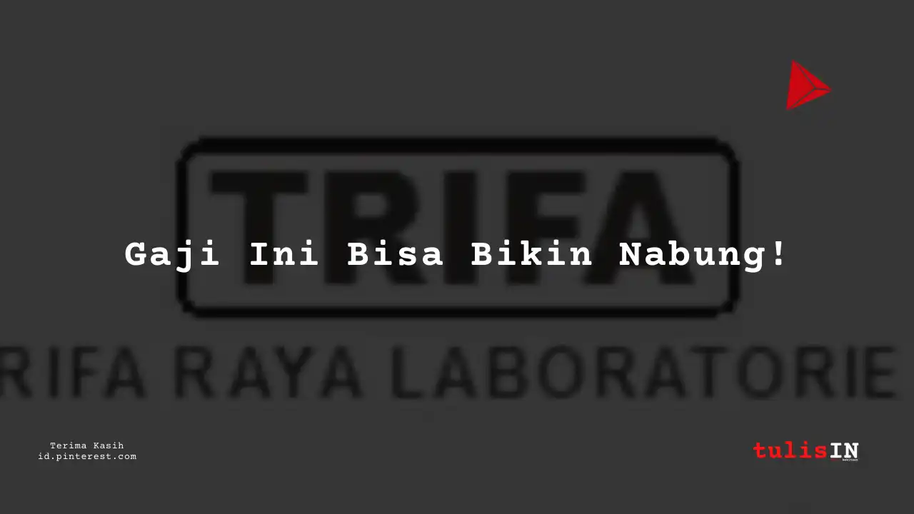 Berapa Gaji Marketing PT Trifa Raya Laboratories Tahun 2023?