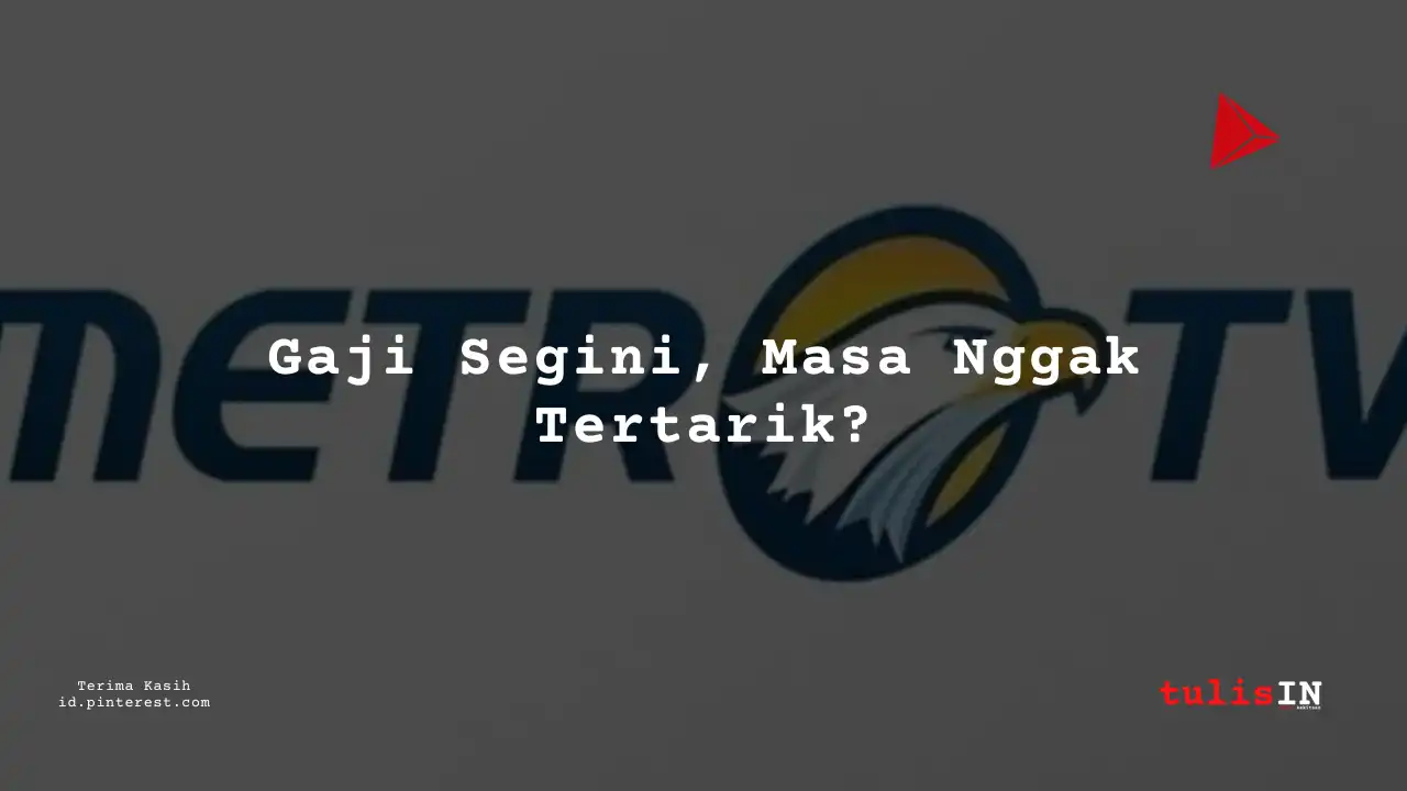 Berapa Gaji Media/Public Relations Supervisor/Team Leader Metro TV Tahun 2025?