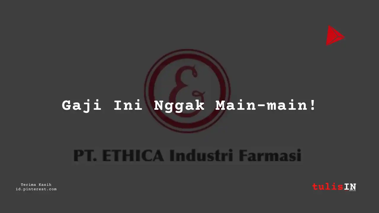 Berapa Gaji Medical Representative PT Ethica Industri Farmasi Tahun 2024?