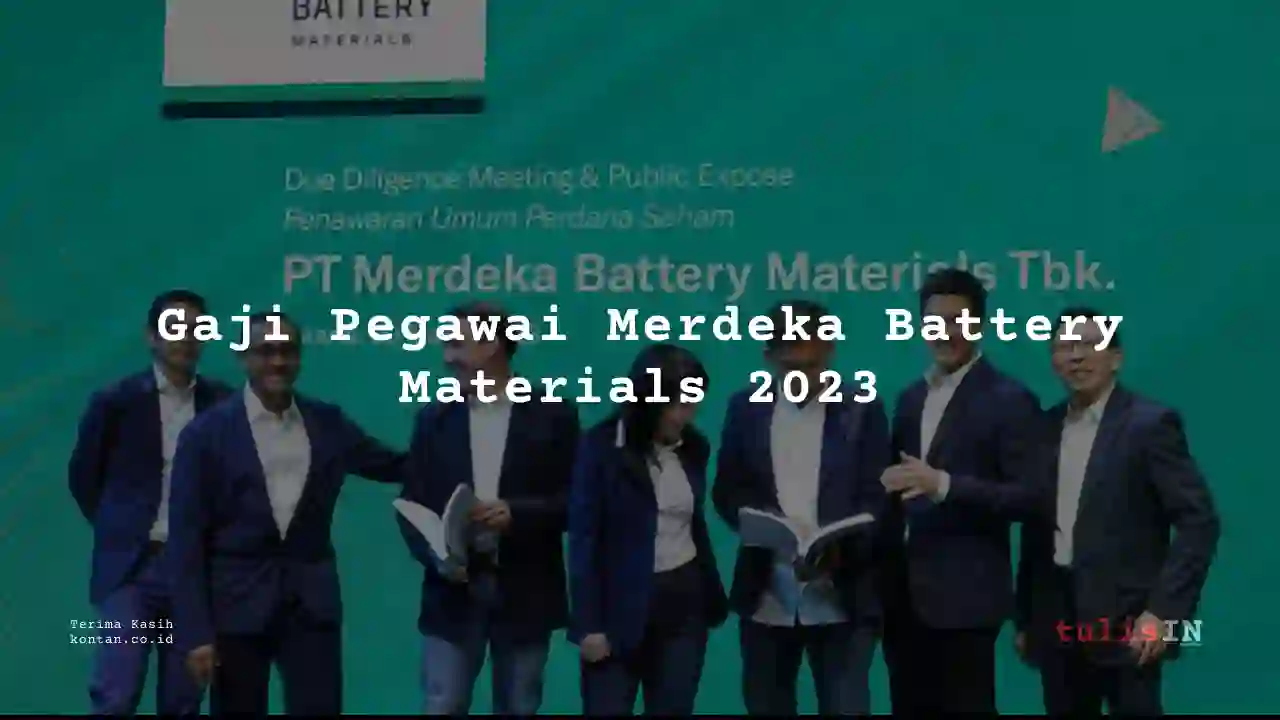 Berapa Gaji Merdeka Battery Materials 2023? Lengkap Per Bulan?