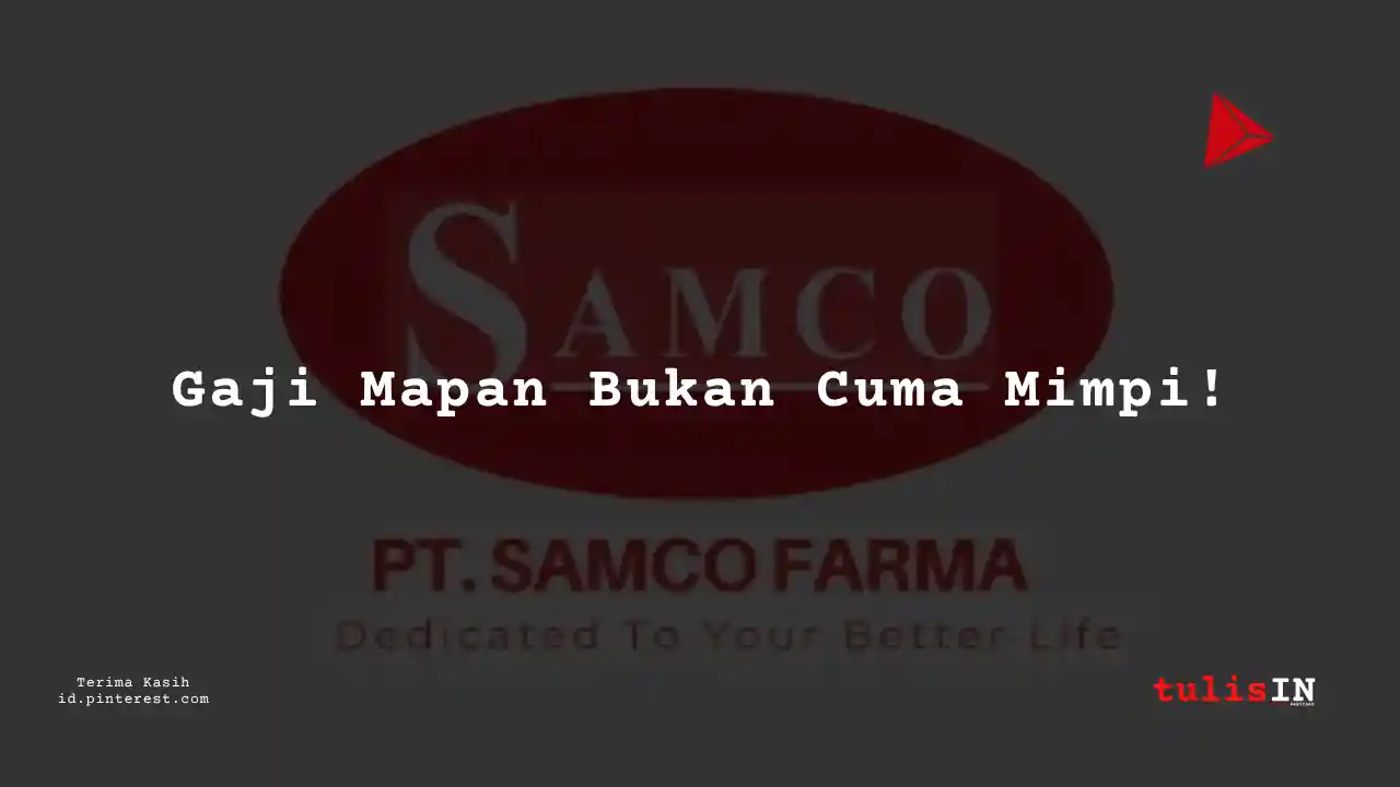 Berapa Gaji Operator PT Samco Farma Tahun 2024?