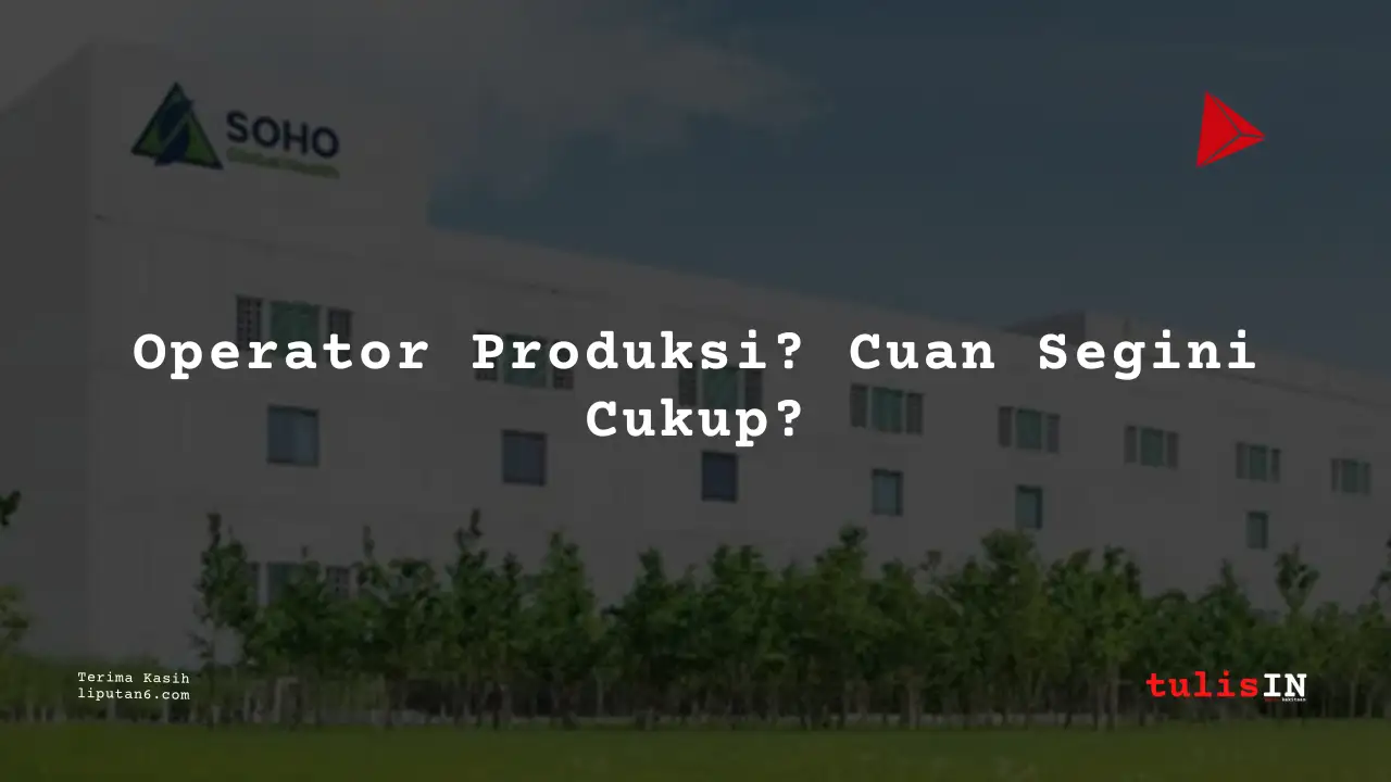 Berapa Gaji Operator Produksi PT Soho Farmasi Industri 2025?