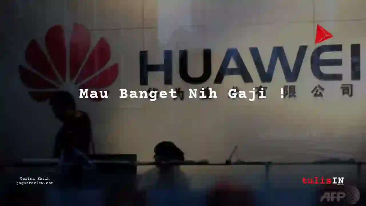 Berapa Gaji Finance, Akunting PT Huawei Tech Invesment 2025?
