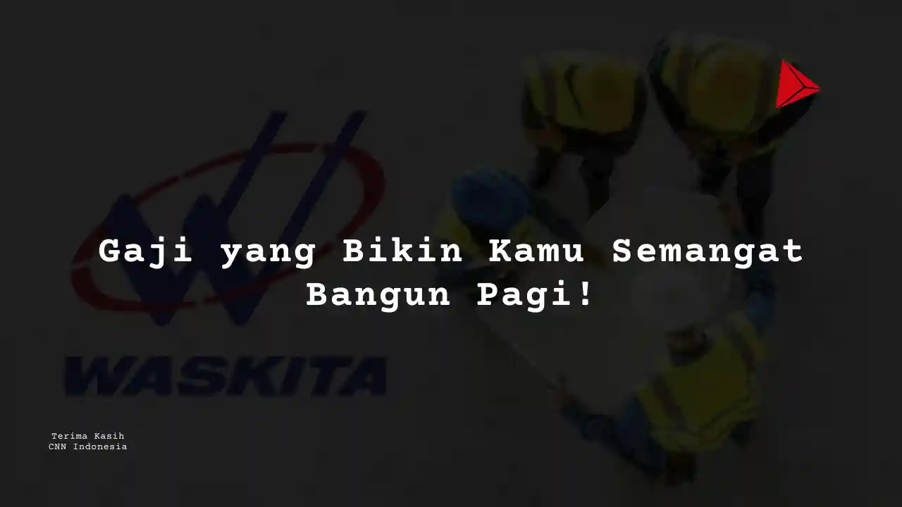 Berapa Gaji PT Wakita Karya 2025?