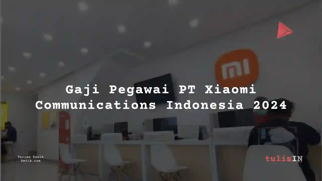 Berapa Gaji PT Xiaomi Communications Indonesia 2024?