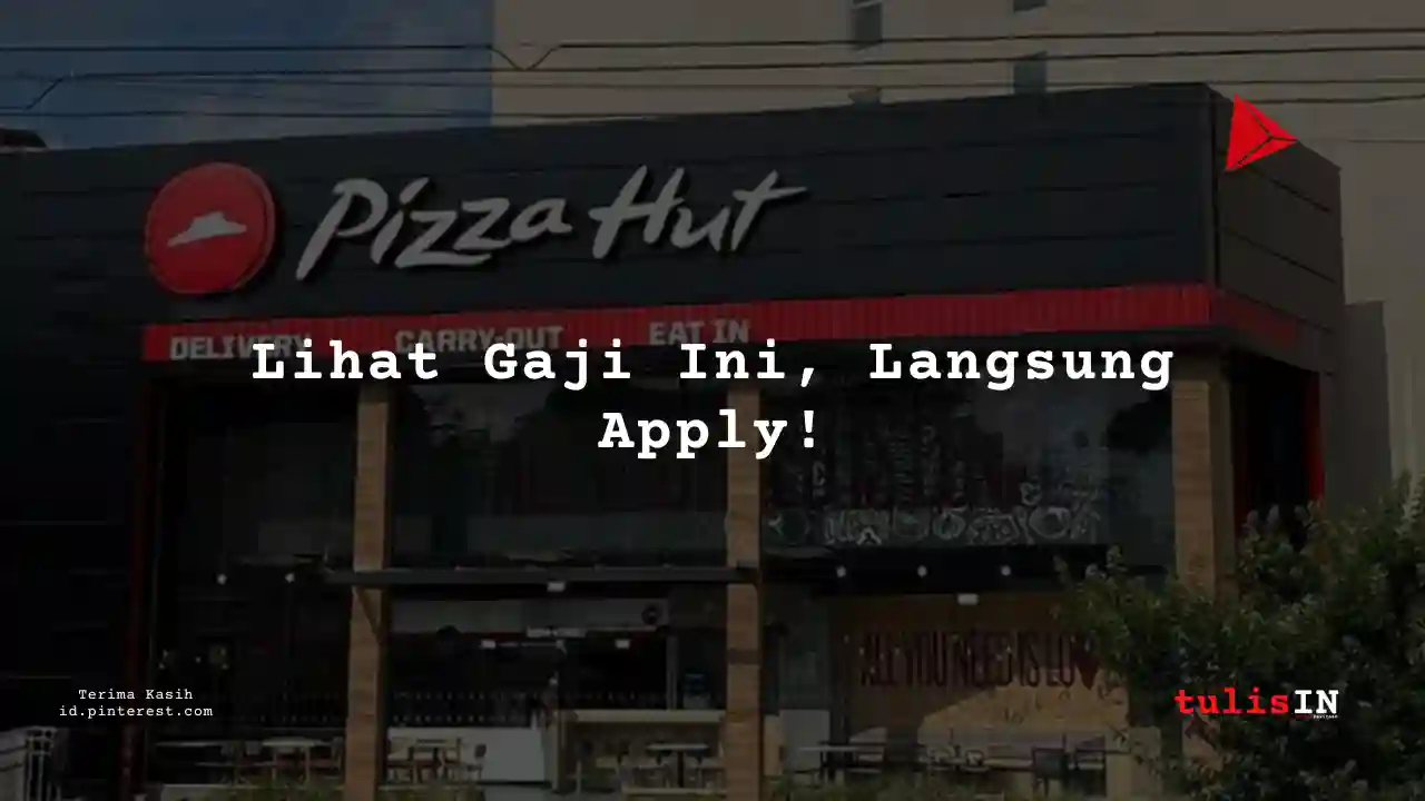 Berapa Gaji Part Time Job Pizza Hut Tahun 2025?