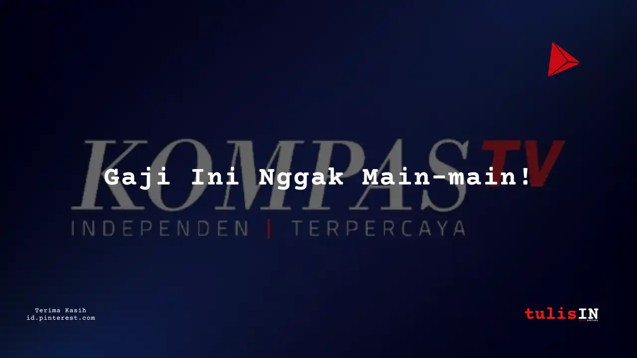 Berapa Gaji Pendidikan Kompas TV Tahun 2025?