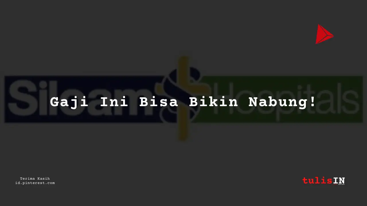 Berapa Gaji Perawat Bedah Golongan II RS Siloam Tahun 2024?