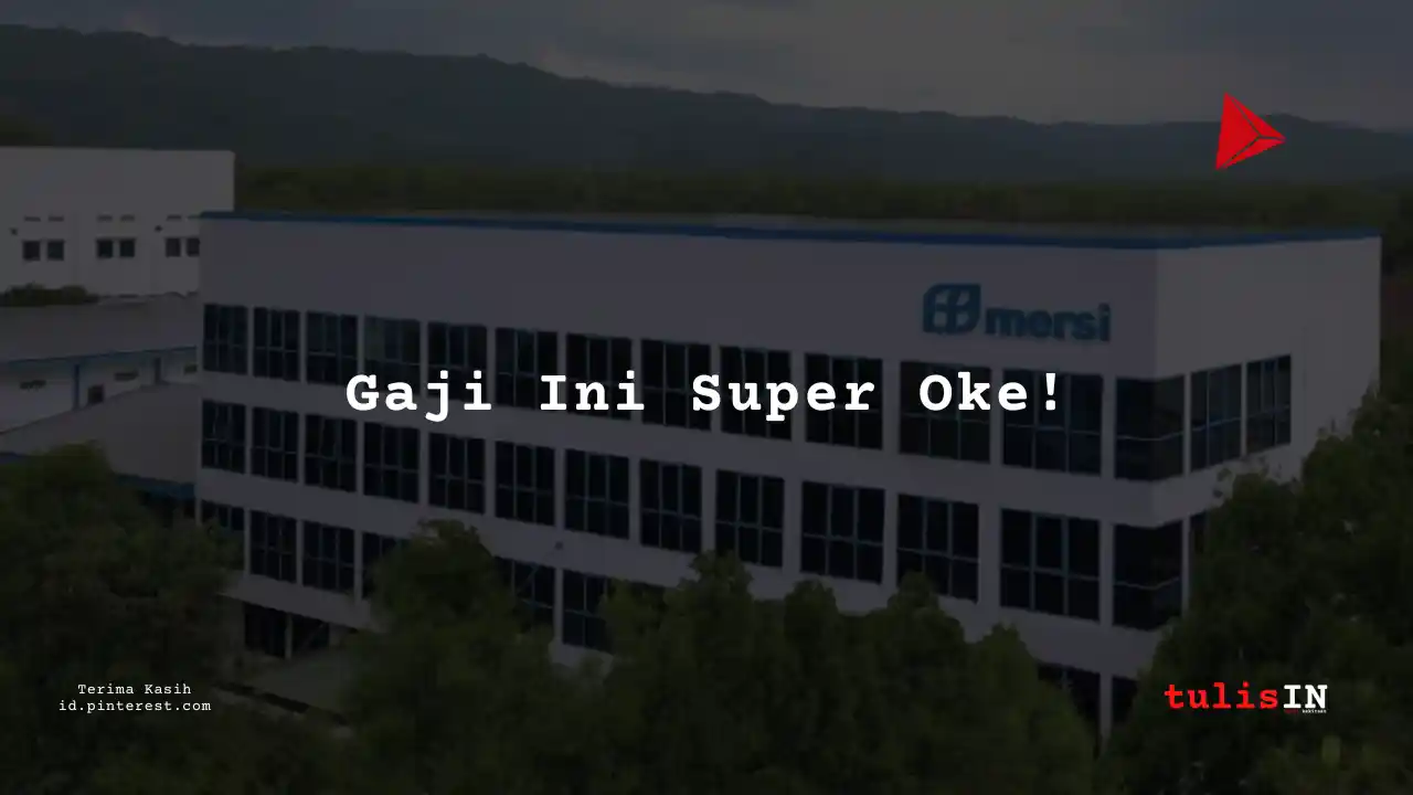 Berapa Gaji Petugas Gudang PT Mersifarma Tirmaku Mercusana Tahun 2023?