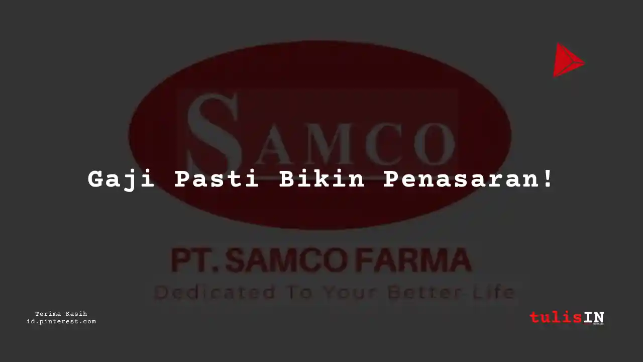 Berapa Gaji Project Analyst PT Samco Farma Tahun 2023?