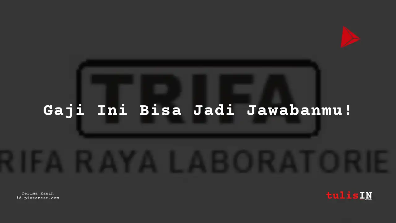 Berapa Gaji Project Analyst PT Trifa Raya Laboratories Tahun 2023?