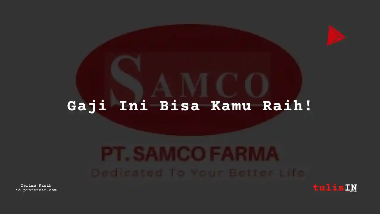 Berapa Gaji Sailor PT Samco Farma Tahun 2024?