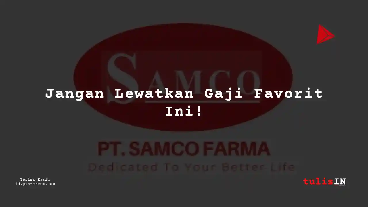 Berapa Gaji Sales/Business Development PT Samco Farma Tahun 2024?