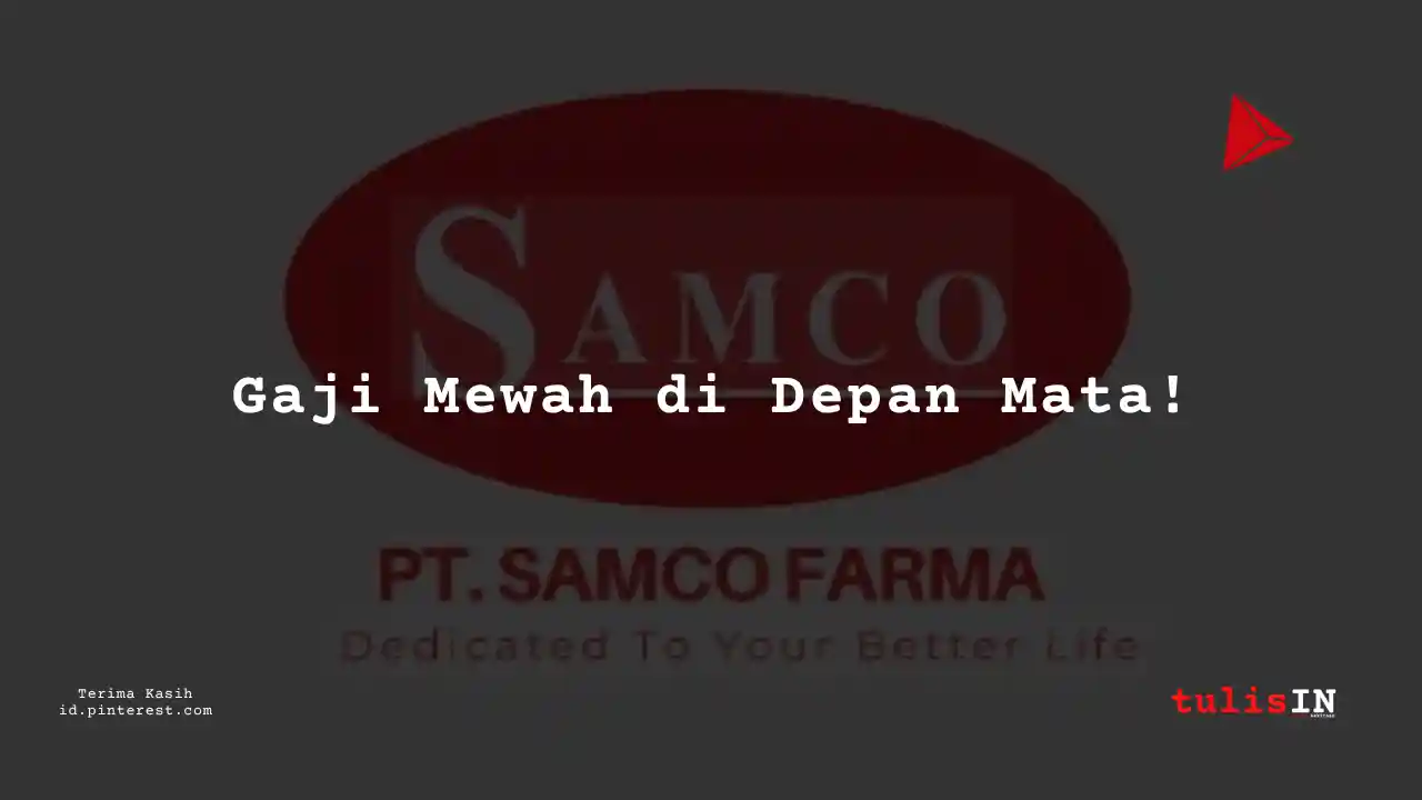 Berapa Gaji Security PT Samco Farma Tahun 2024?