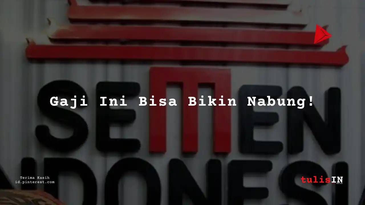 Berapa Gaji Security PT Sement Indonesia Tahun 2023?