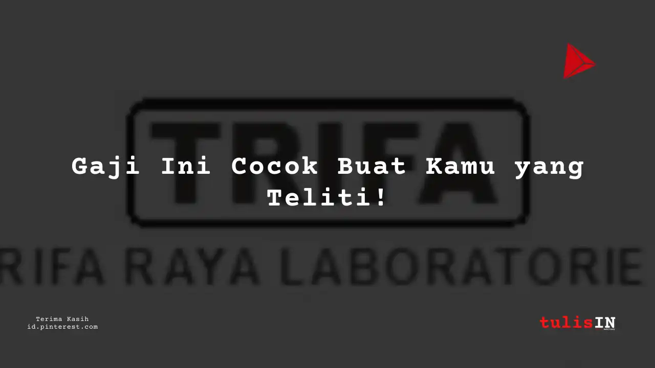 Berapa Gaji Security PT Trifa Raya Laboratories Tahun 2023?