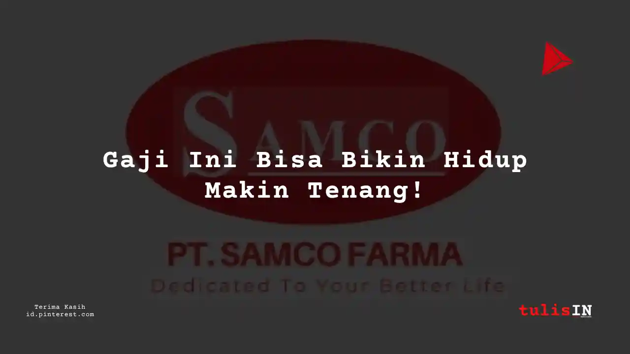 Berapa Gaji Senior Business Analyst PT Samco Farma Tahun 2023?