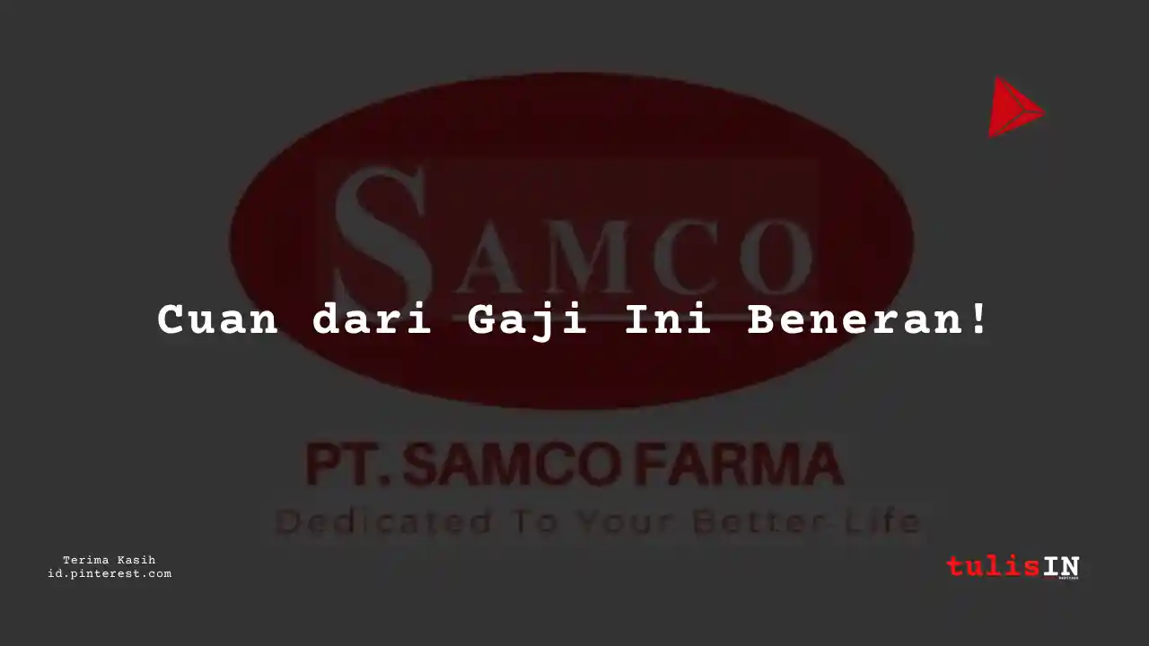 Berapa Gaji Senior Field Operator PT Samco Farma Tahun 2024?