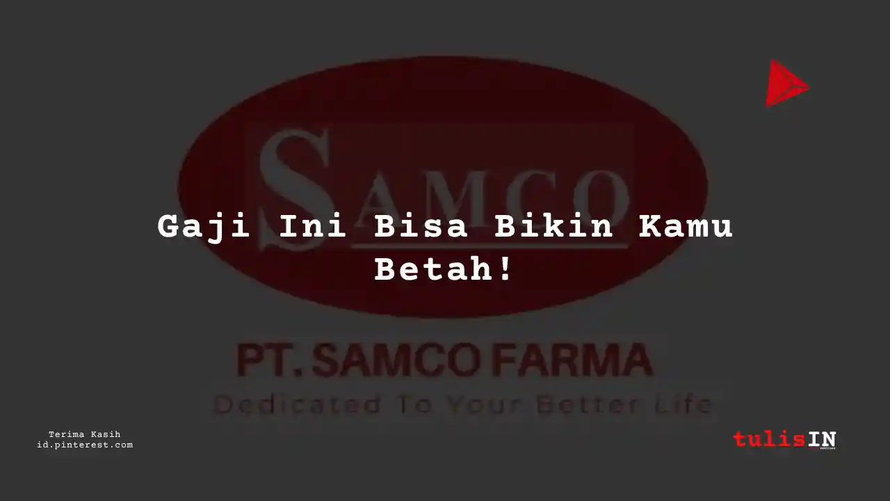 Berapa Gaji Services PT Samco Farma Tahun 2024?