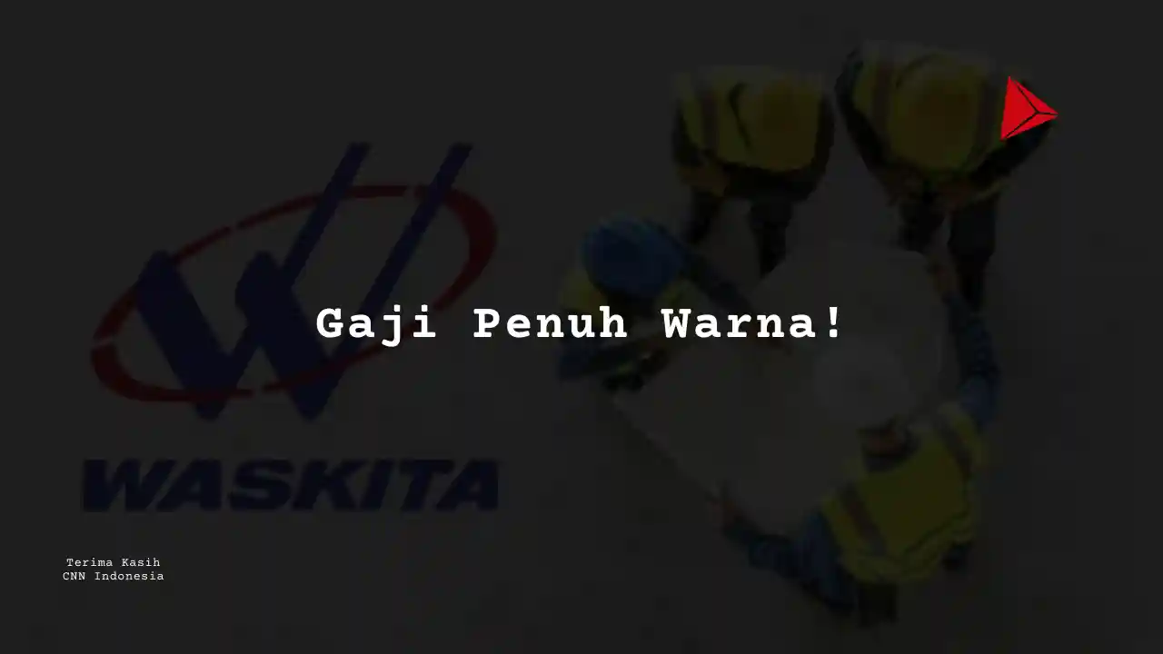 Berapa Gaji Site Administration Officer PT Wakita Karya 2025?