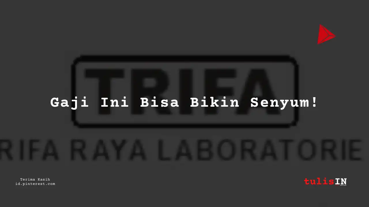 Berapa Gaji Specialist PT Trifa Raya Laboratories Tahun 2023?