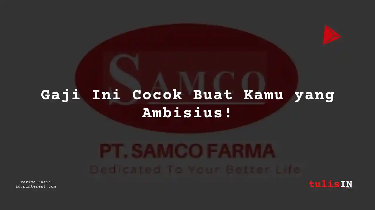 Berapa Gaji Staf Administrasi PT Samco Farma Tahun 2024?