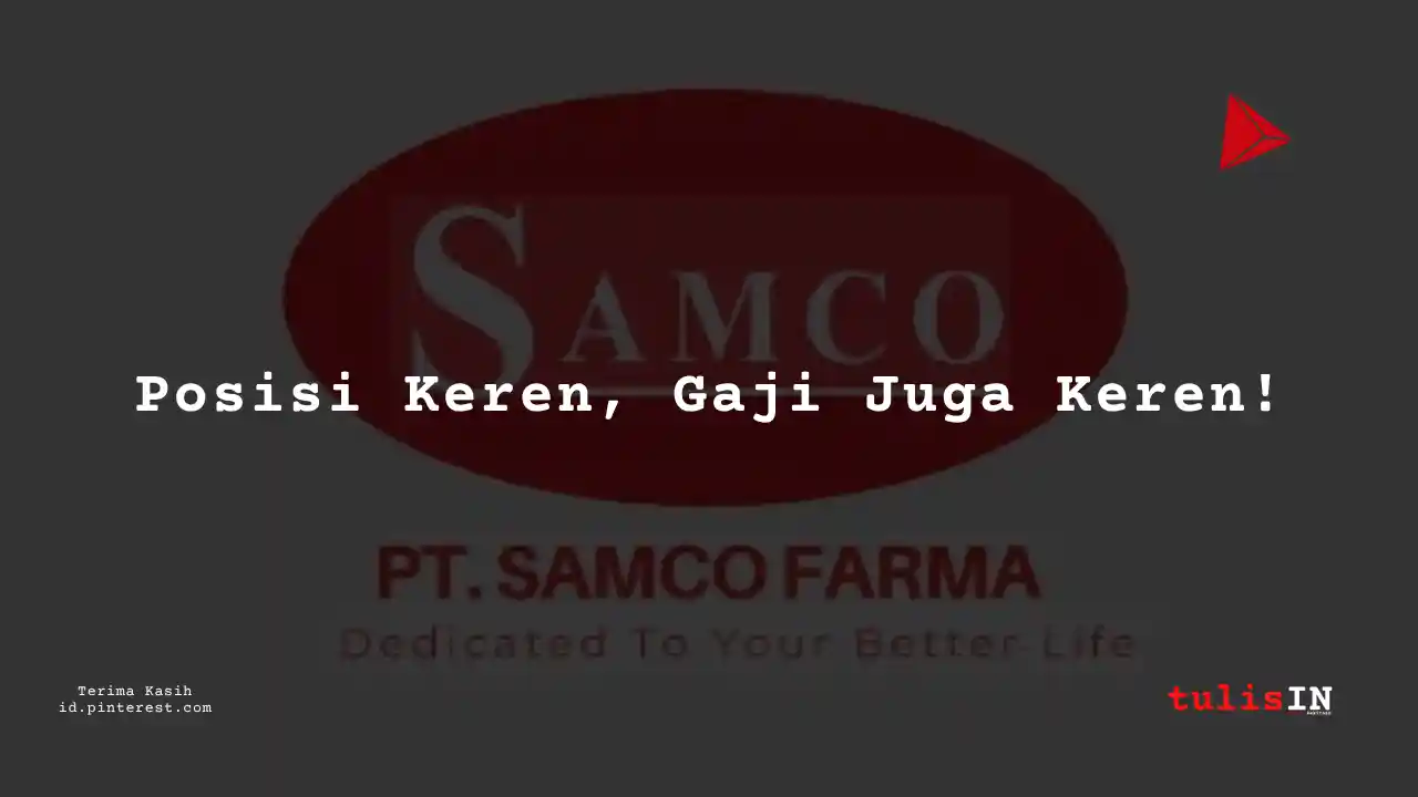 Berapa Gaji Staf Administrasi dan Teknis PT Samco Farma Tahun 2023?