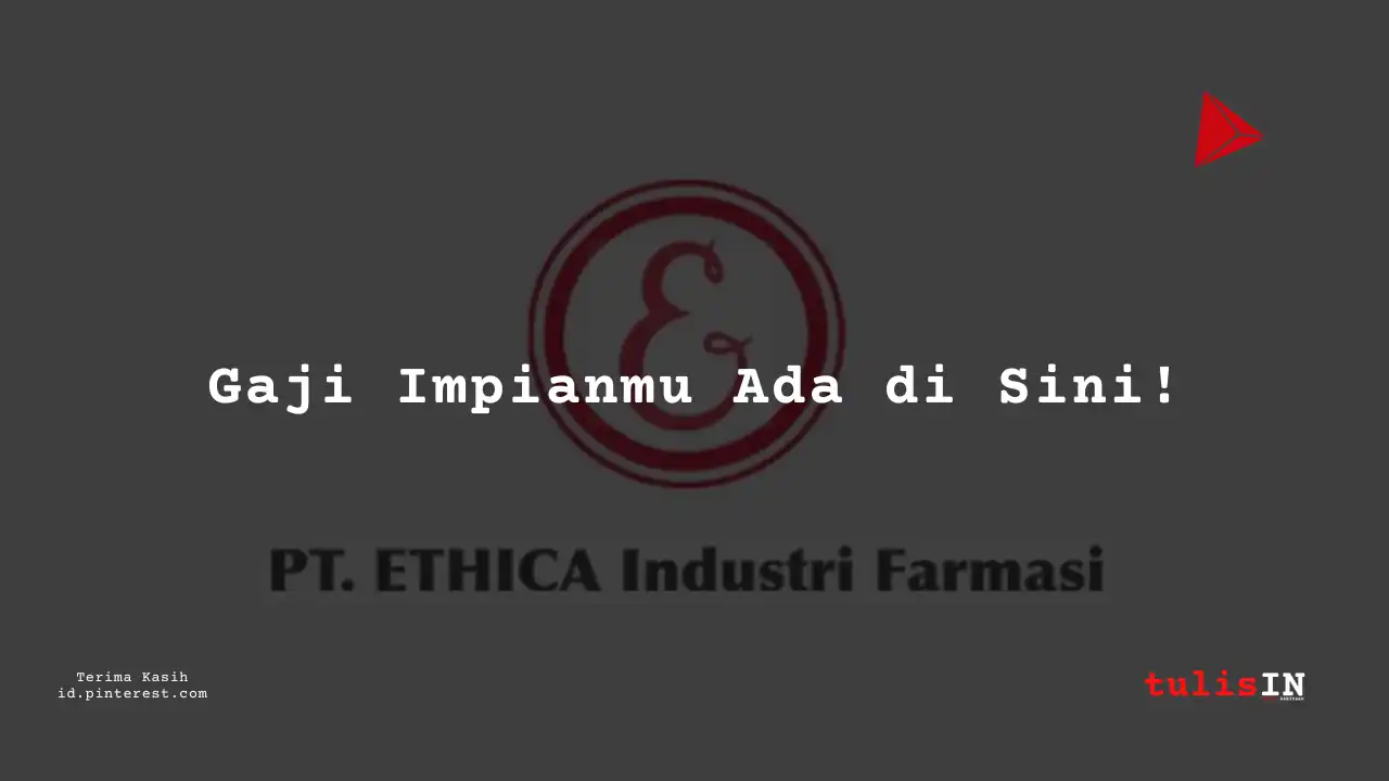 Berapa Gaji Staff Administrasi PT Ethica Industri Farmasi Tahun 2024?