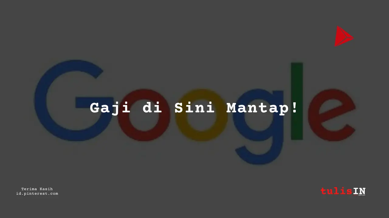 Berapa Gaji Staff Google Indonesia Tahun 2023?