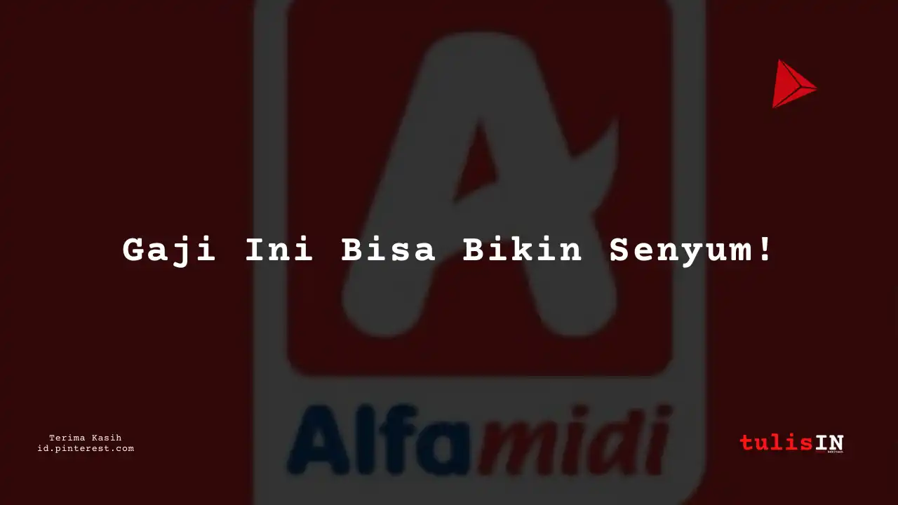 Berapa Gaji Store Leader Development Program Alfamidi Tahun 2024?