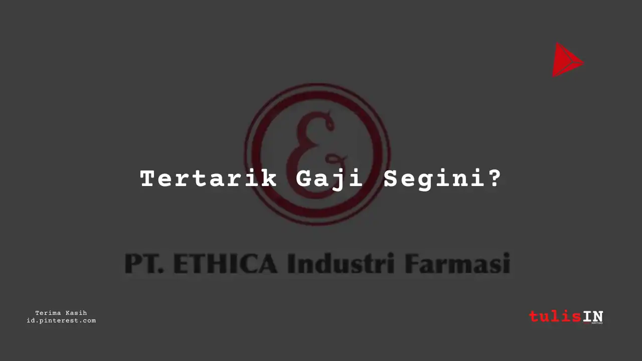 Berapa Gaji Supervisor Administrasi PT Ethica Industri Farmasi Tahun 2024?
