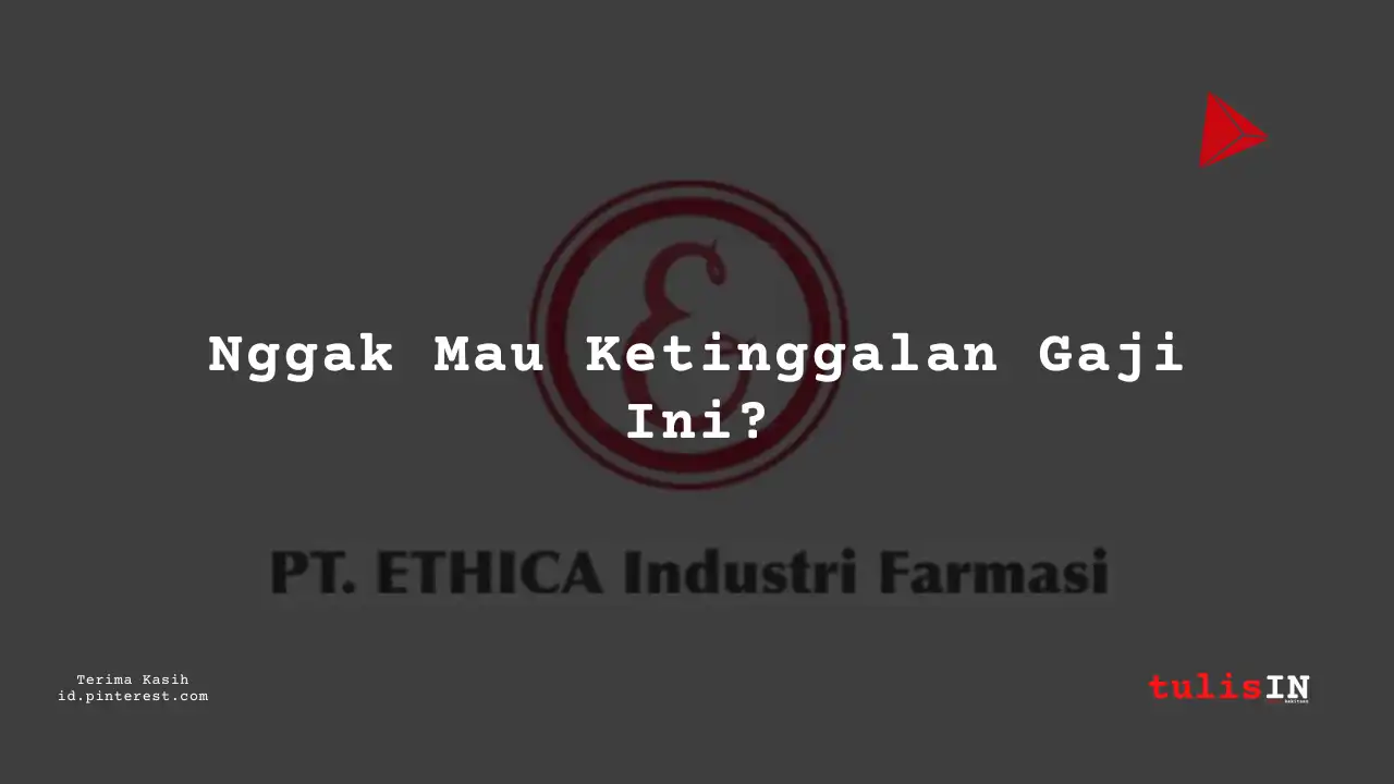 Berapa Gaji Supervisor Produksi PT Ethica Industri Farmasi Tahun 2024?